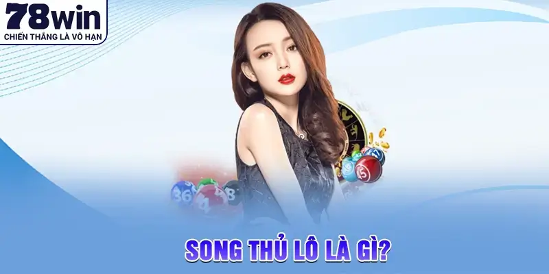 Song thủ lô là gì